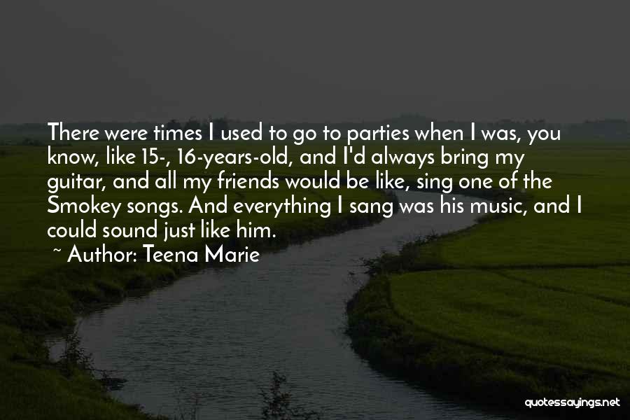 Friends You Used To Know Quotes By Teena Marie