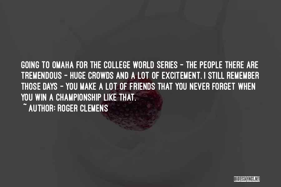 Friends You'll Never Forget Quotes By Roger Clemens