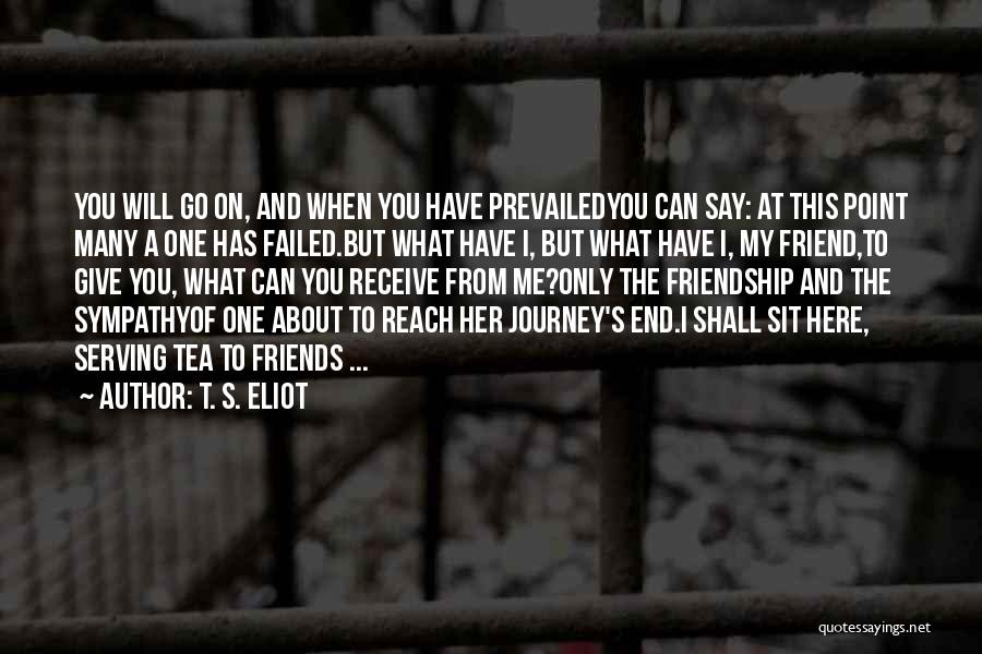 Friendship About To End Quotes By T. S. Eliot