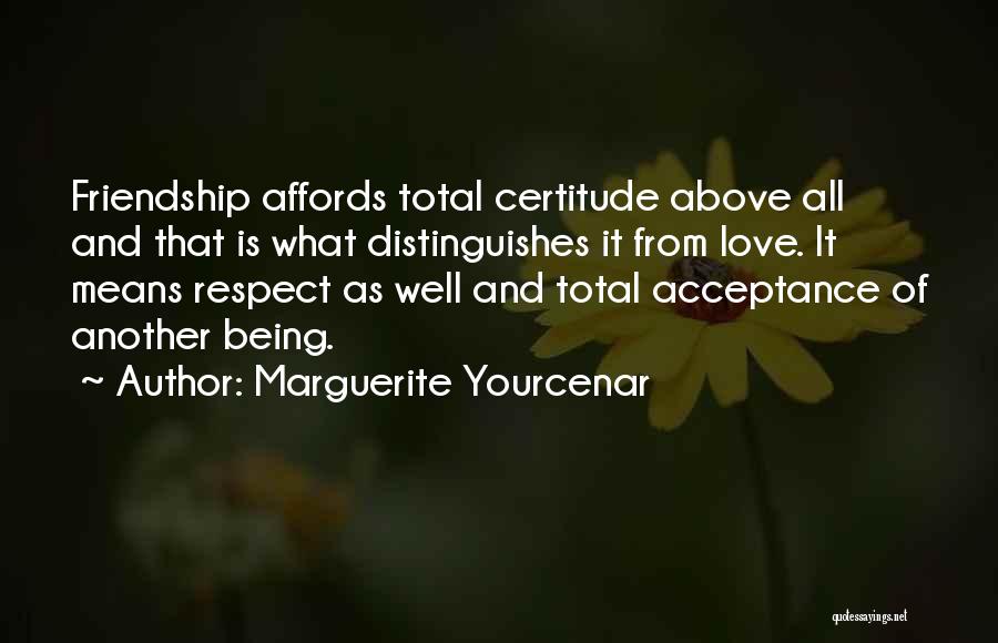 Friendship Above Love Quotes By Marguerite Yourcenar