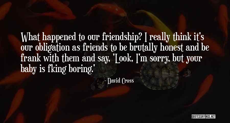 Friendship And Baby Quotes By David Cross Friendship And Baby Quotes By David Cross