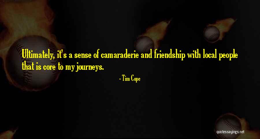 Friendship And Camaraderie Quotes By Tim Cope Friendship And Camaraderie Quotes By Tim Cope