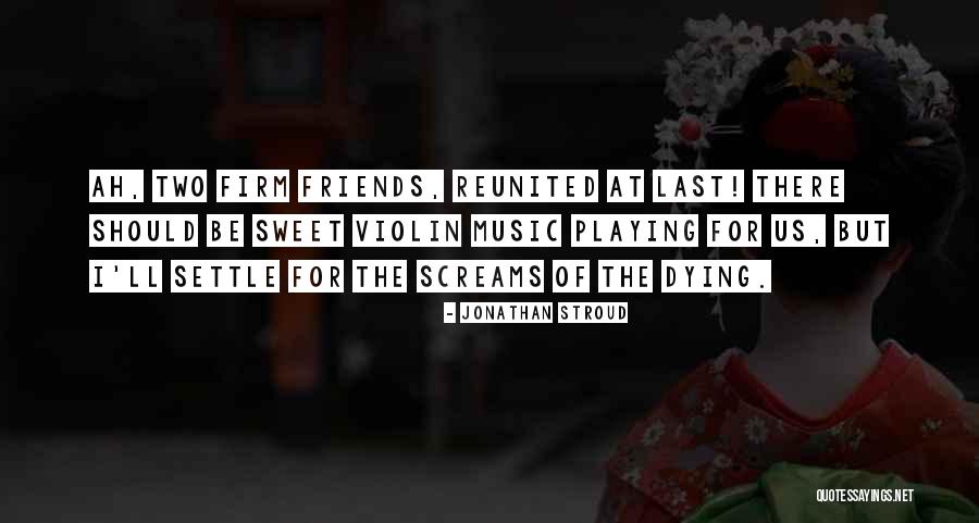 Friendship And Dying Quotes By Jonathan Stroud Friendship And Dying Quotes By Jonathan Stroud