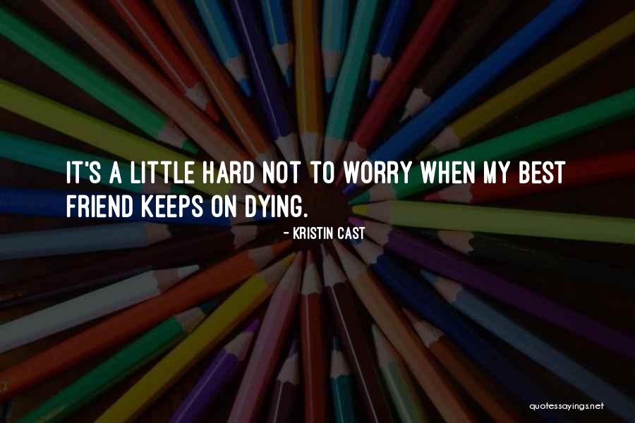 Friendship And Dying Quotes By Kristin Cast Friendship And Dying Quotes By Kristin Cast