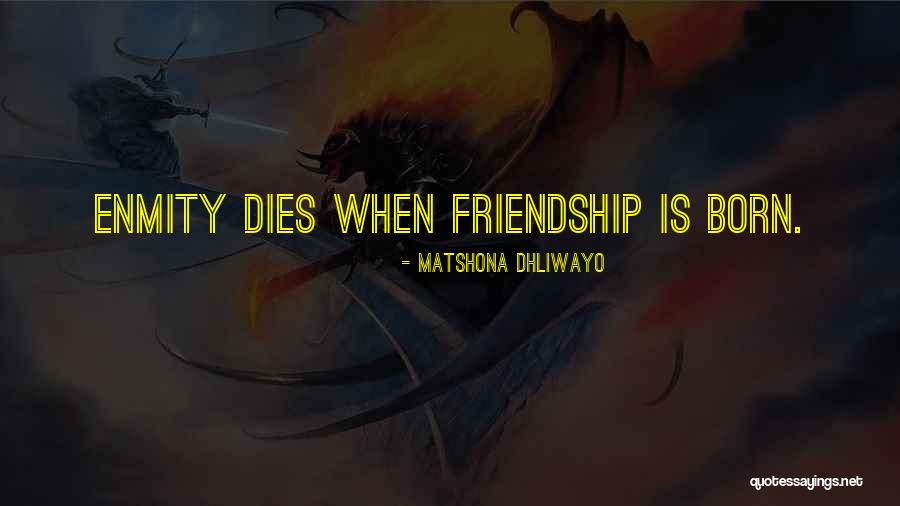 Friendship And Enmity Quotes By Matshona Dhliwayo Friendship And Enmity Quotes By Matshona Dhliwayo