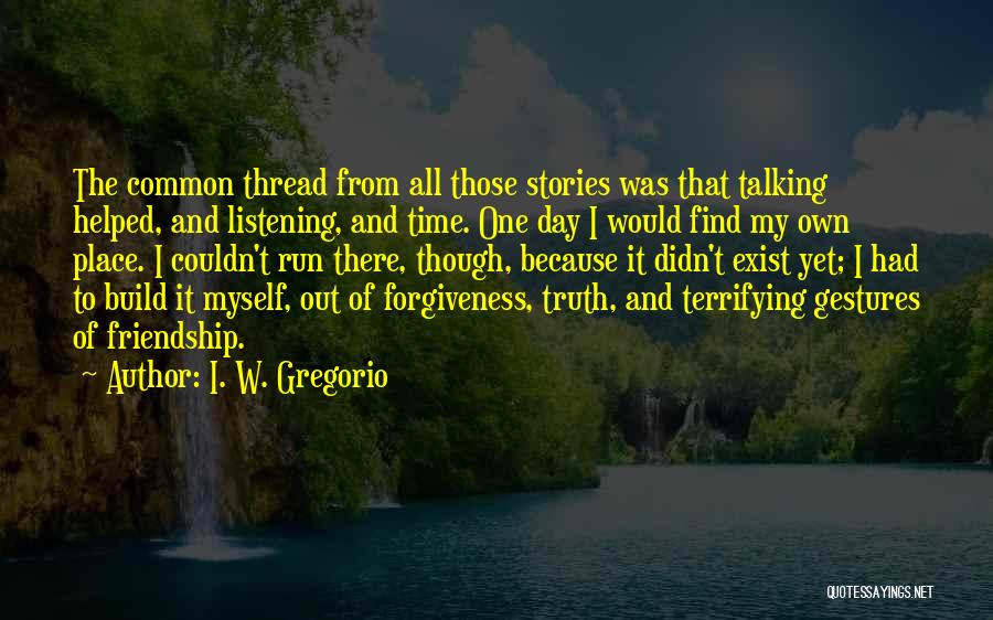 Friendship And Forgiveness Quotes By I. W. Gregorio