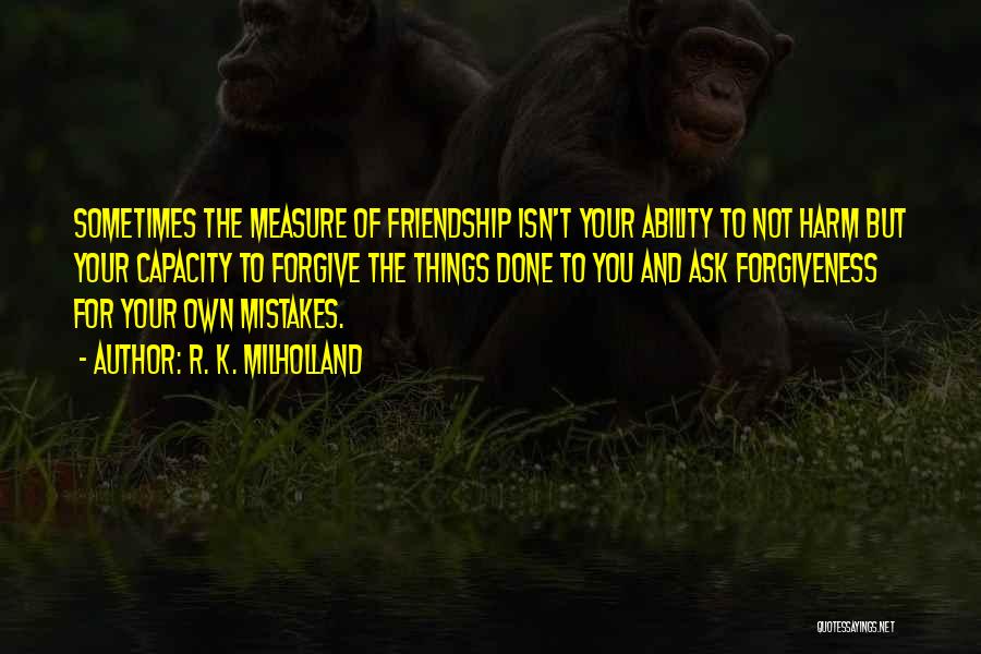 Friendship And Forgiveness Quotes By R. K. Milholland