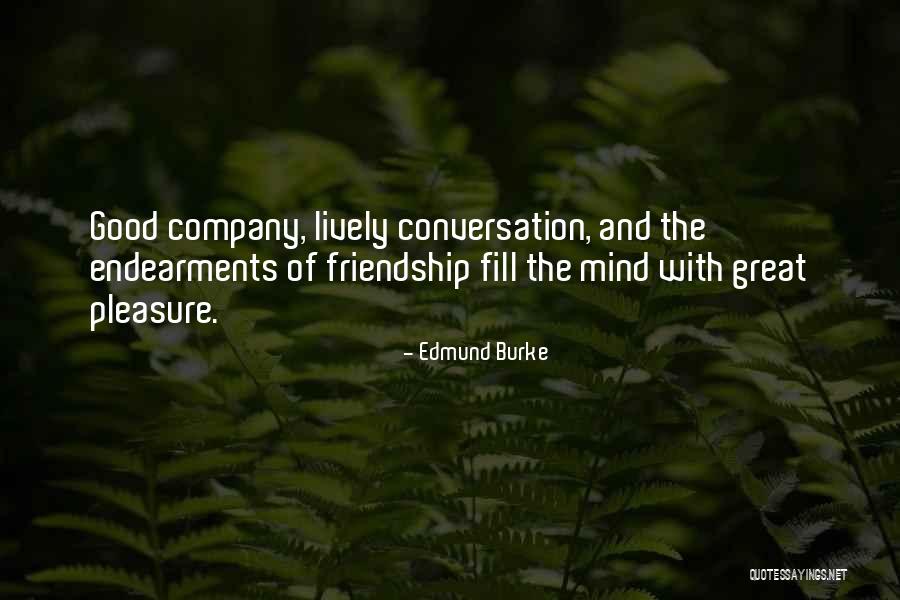 Friendship And Good Company Quotes By Edmund Burke Friendship And Good Company Quotes By Edmund Burke