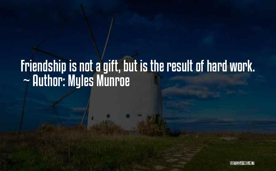 Friendship And Hard Work Quotes By Myles Munroe