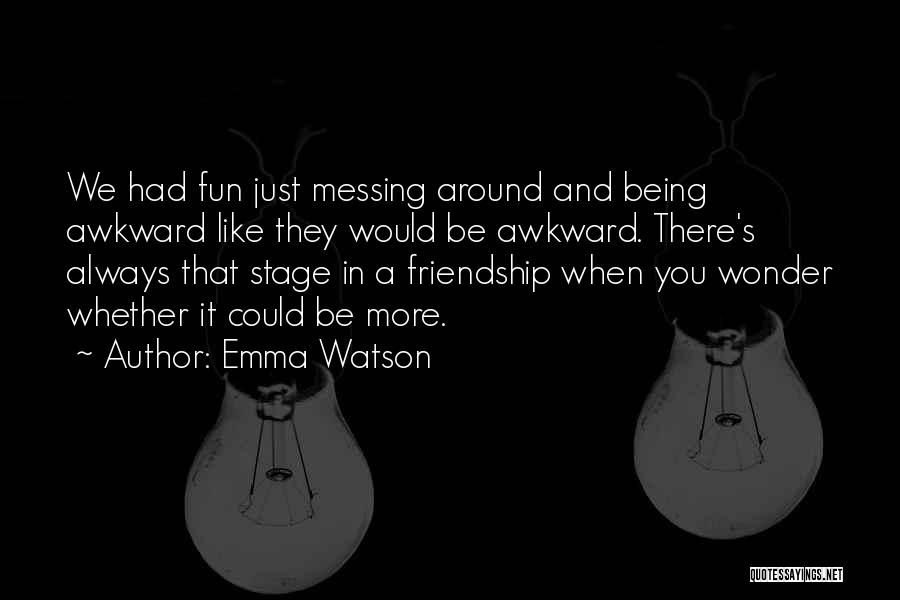 Friendship And Having Fun Quotes By Emma Watson