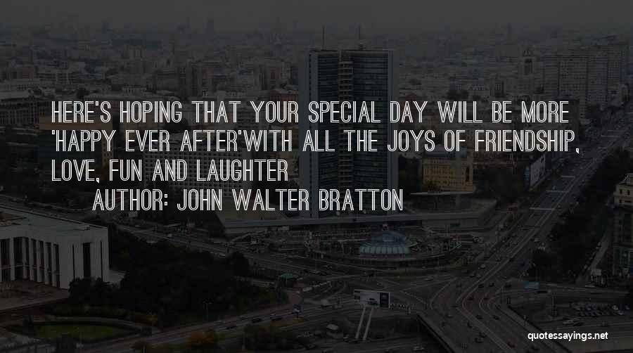 Friendship And Having Fun Quotes By John Walter Bratton