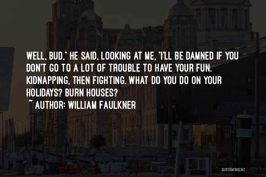 Friendship And Having Fun Quotes By William Faulkner