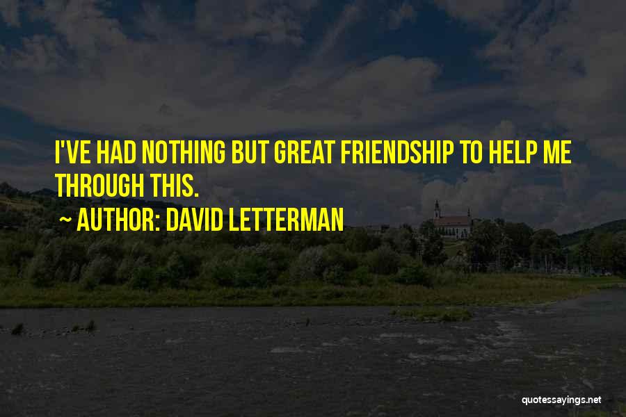 Friendship And Helping Each Other Quotes By David Letterman