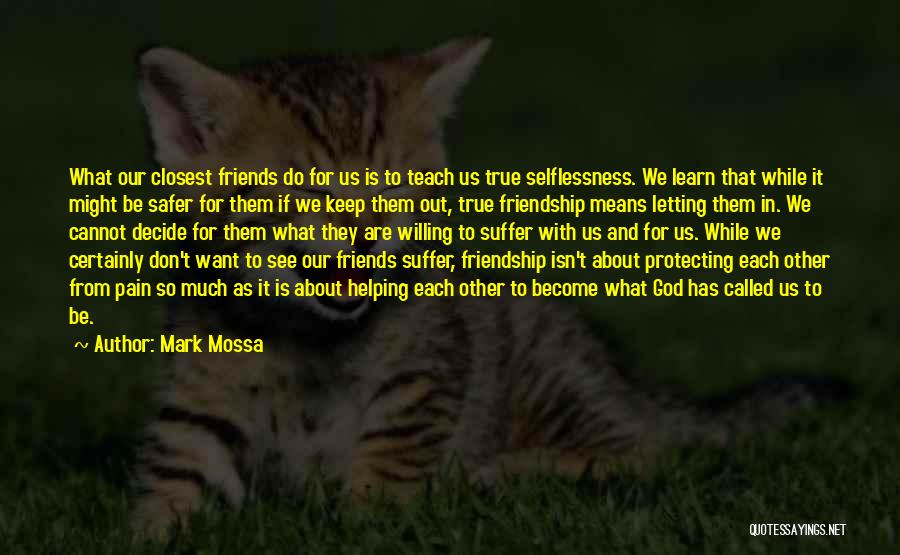 Friendship And Helping Each Other Quotes By Mark Mossa
