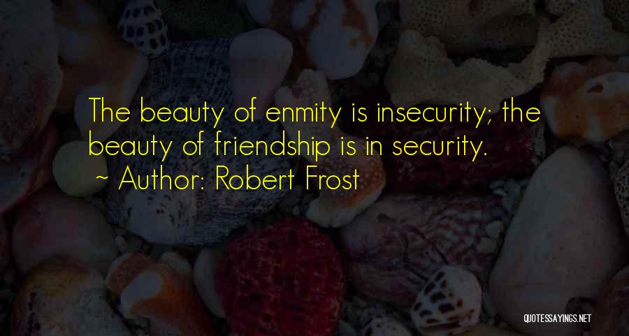 Friendship And Insecurity Quotes By Robert Frost