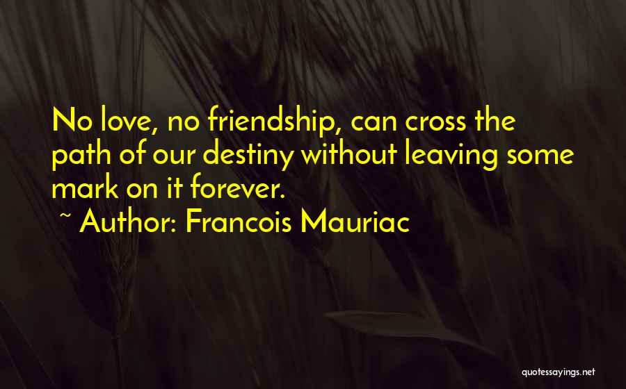 Friendship And Leaving Quotes By Francois Mauriac