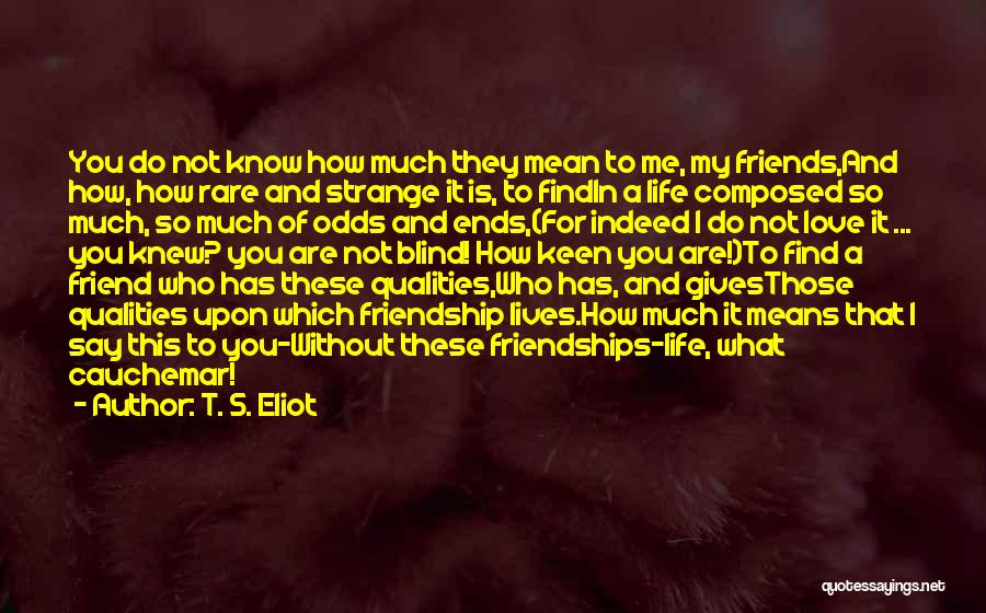 Friendship And Life Quotes By T. S. Eliot