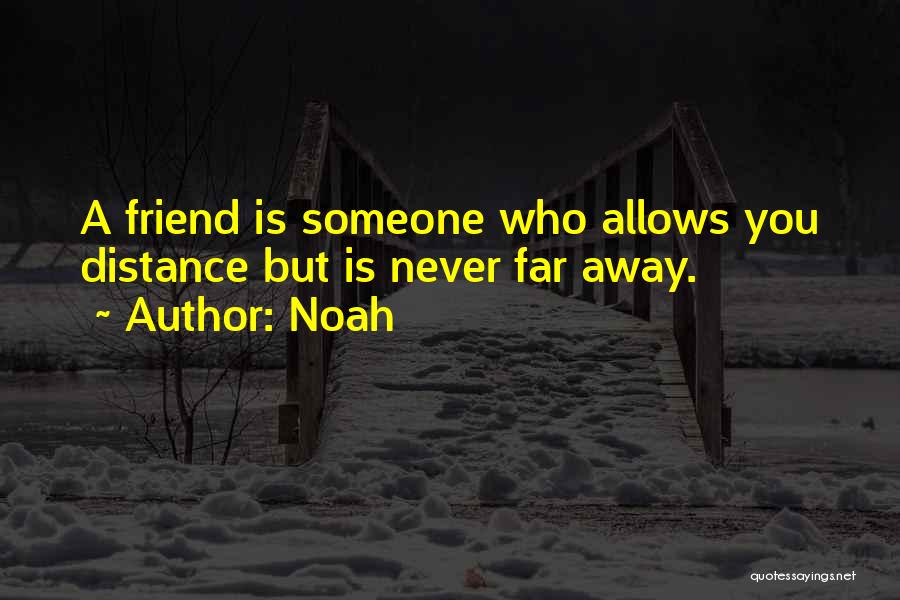 Friendship And Long Distance Quotes By Noah