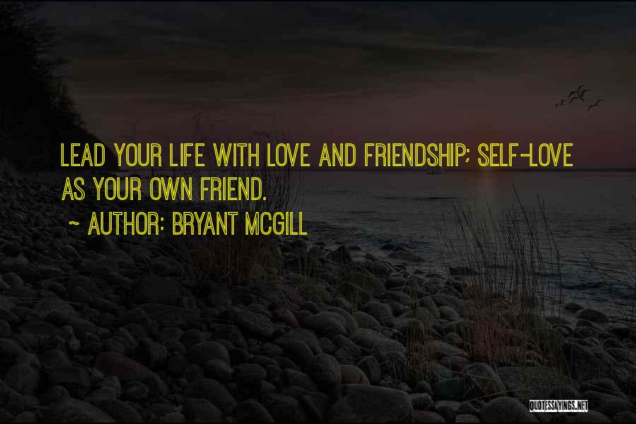 Friendship And Love And Life Quotes By Bryant McGill