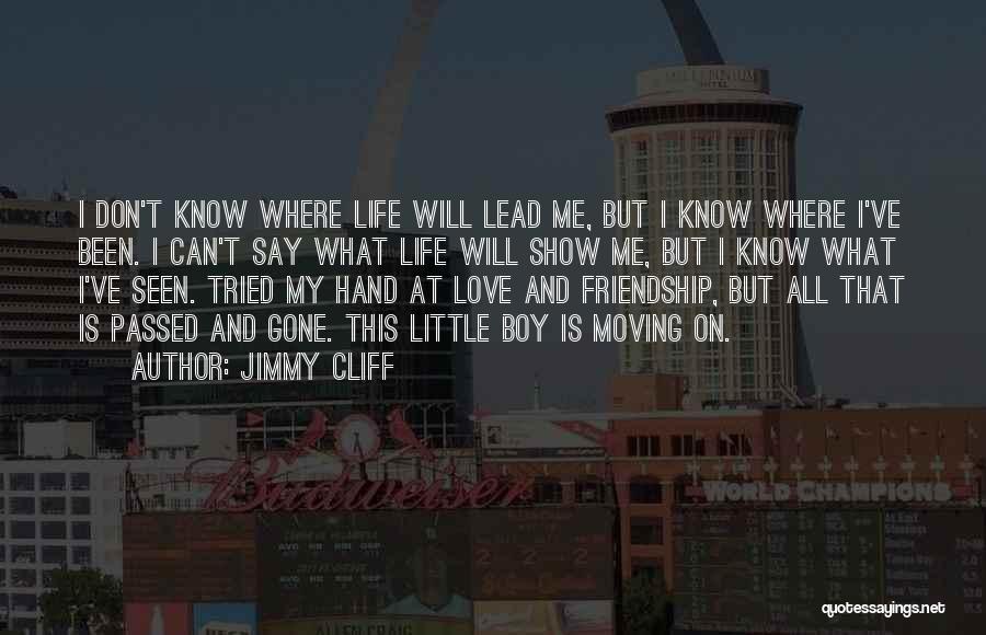 Friendship And Love And Life Quotes By Jimmy Cliff