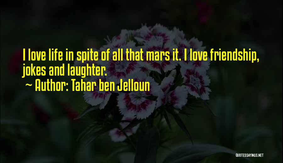 Friendship And Love And Life Quotes By Tahar Ben Jelloun