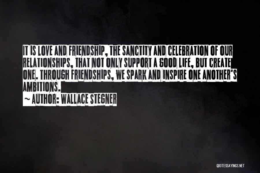 Friendship And Love And Life Quotes By Wallace Stegner