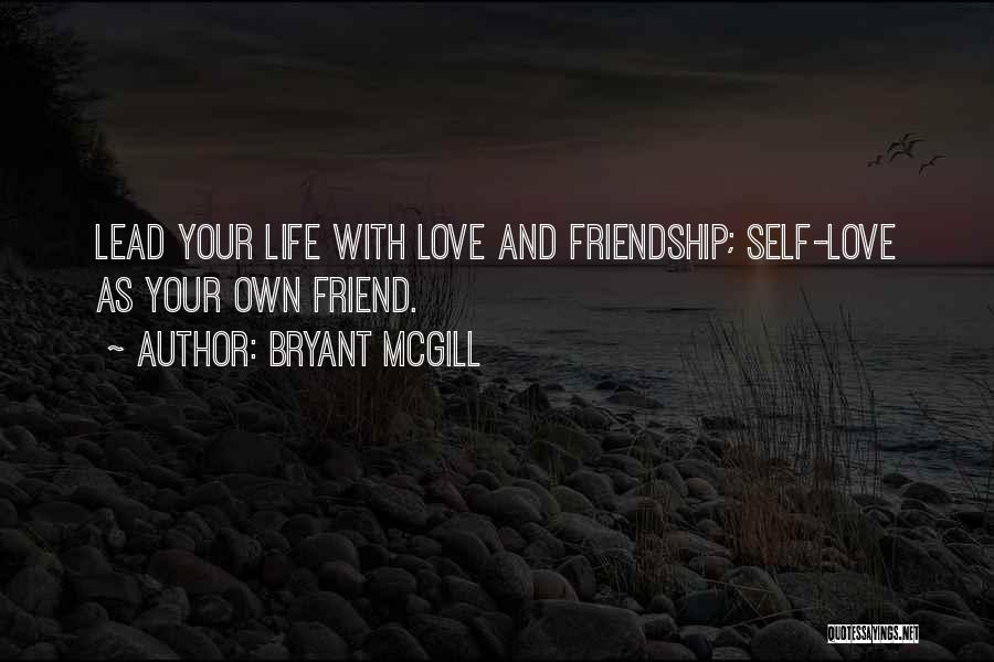 Friendship And Love Life Quotes By Bryant McGill