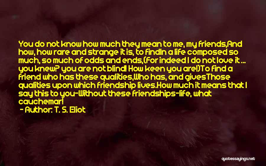 Friendship And Love Life Quotes By T. S. Eliot