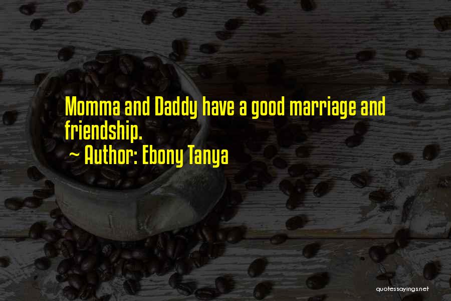 Friendship And Marriage Quotes By Ebony Tanya