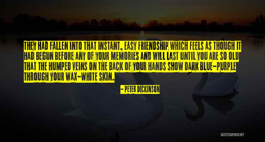 Friendship And Memories Quotes By Peter Dickinson Friendship And Memories Quotes By Peter Dickinson