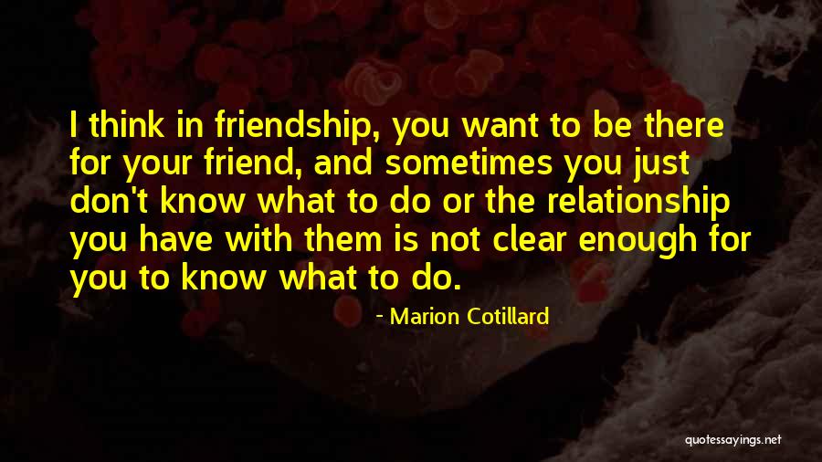 Friendship And Relationship Quotes By Marion Cotillard