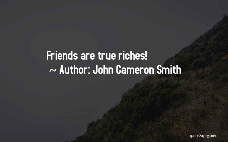 Friendship And Riches Quotes By John Cameron Smith