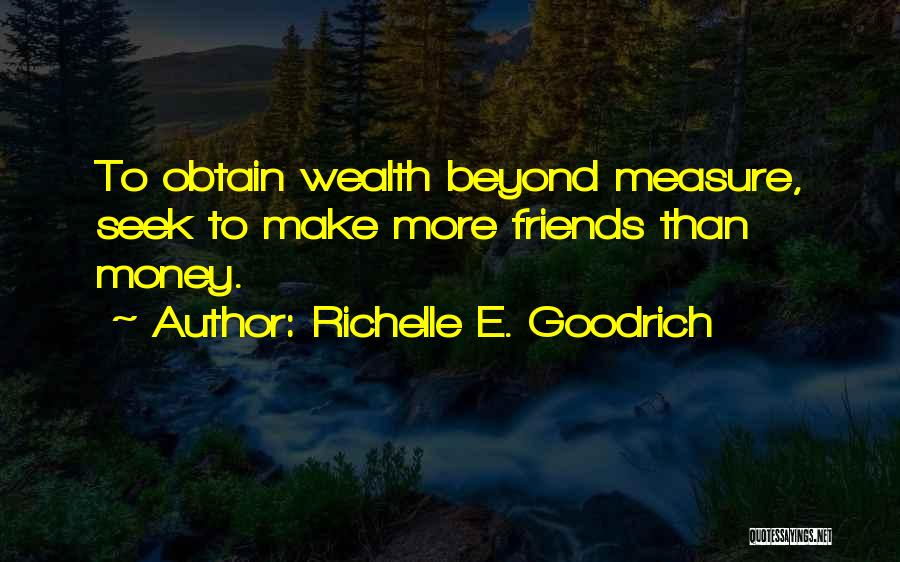 Friendship And Riches Quotes By Richelle E. Goodrich