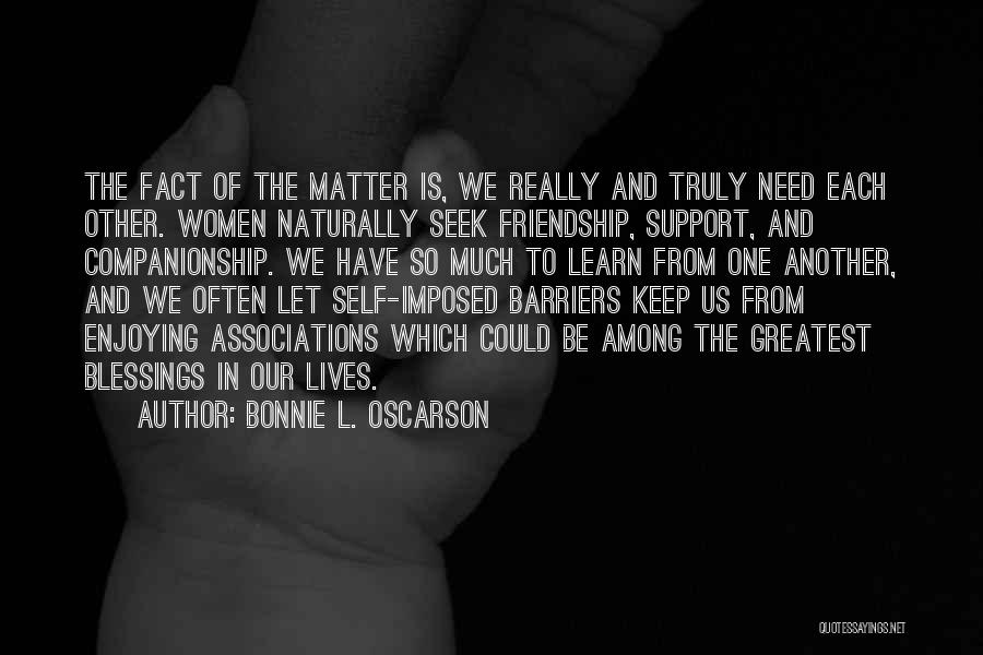 Friendship And Support Quotes By Bonnie L. Oscarson