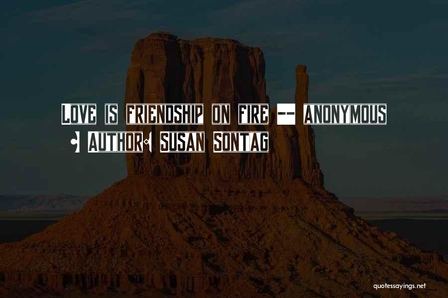 Friendship Anonymous Quotes By Susan Sontag