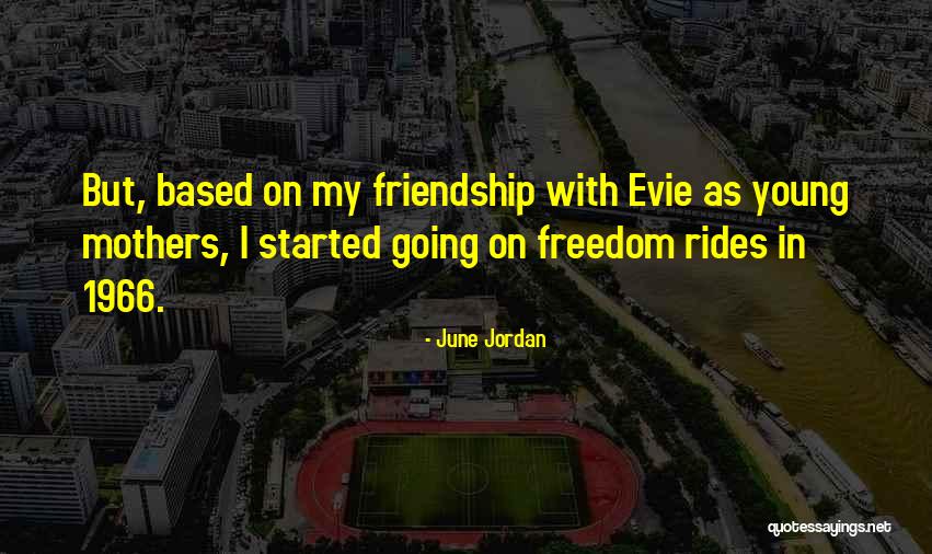 Friendship Based Quotes By June Jordan