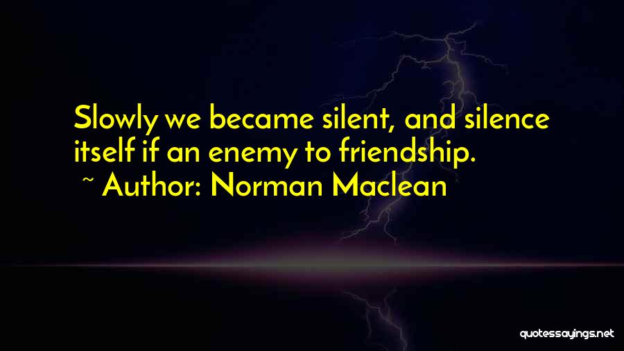 Friendship Became Enemy Quotes By Norman Maclean