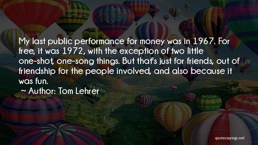 Friendship Because Of Money Quotes By Tom Lehrer