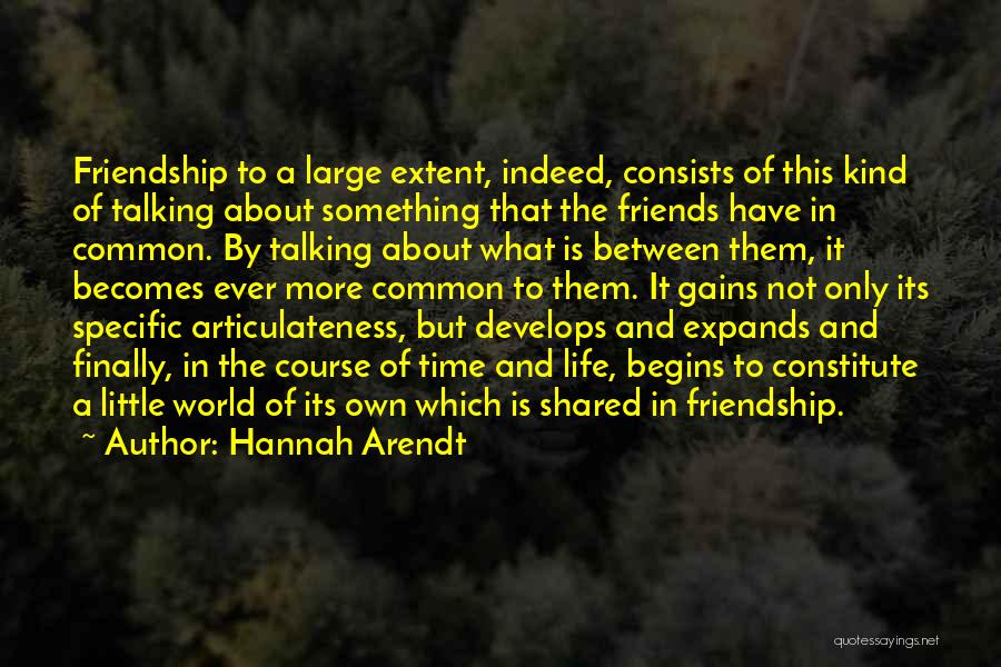 Friendship Begins Quotes By Hannah Arendt