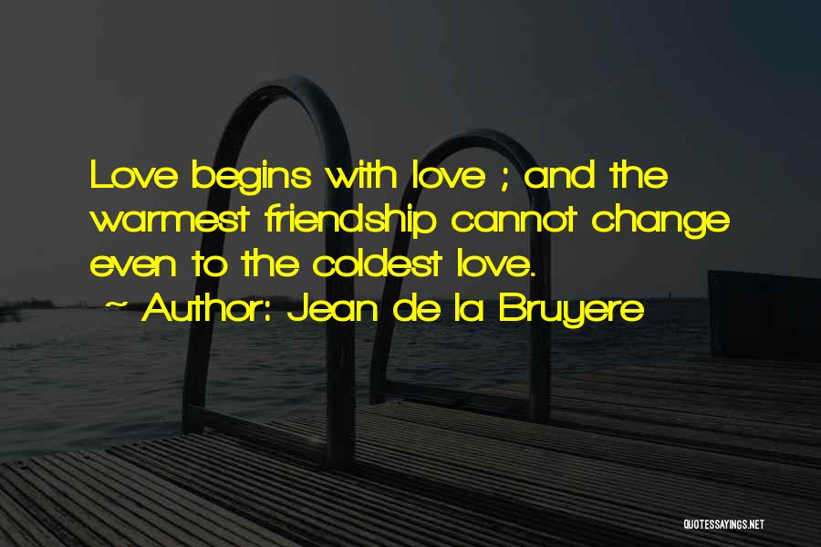 Friendship Begins Quotes By Jean De La Bruyere