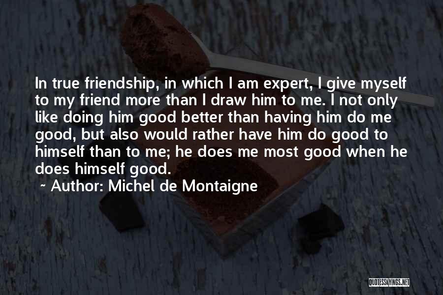 Friendship Better Than Love Quotes By Michel De Montaigne