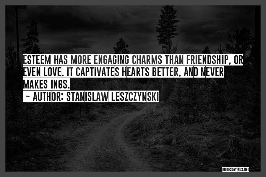 Friendship Better Than Love Quotes By Stanislaw Leszczynski