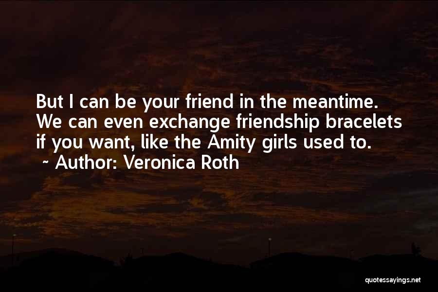 Friendship Bracelets Quotes By Veronica Roth