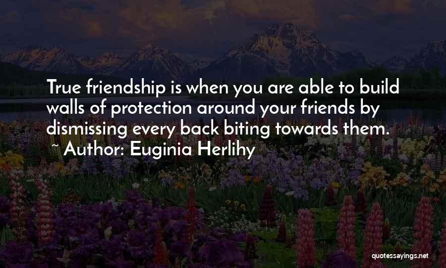 Friendship Build Quotes By Euginia Herlihy