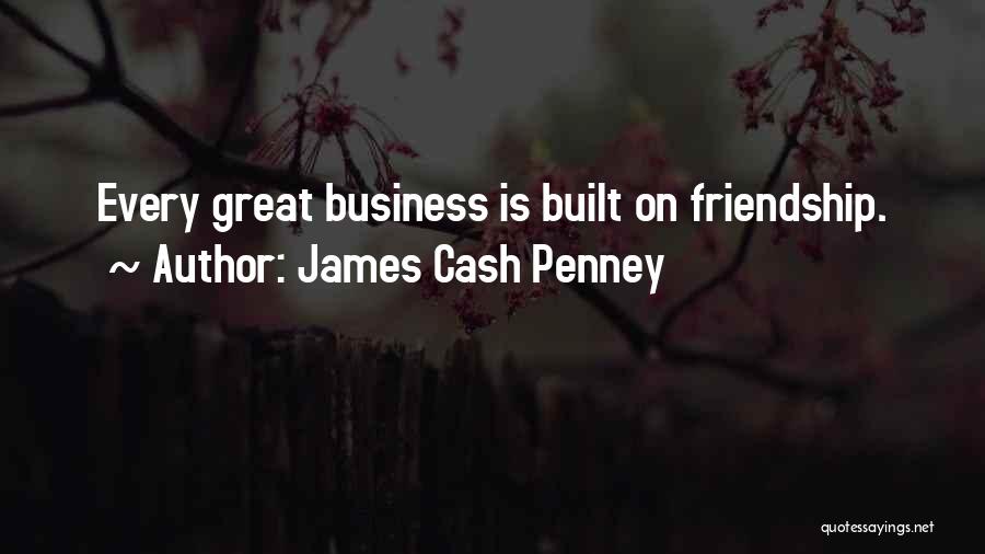 Friendship Built Quotes By James Cash Penney