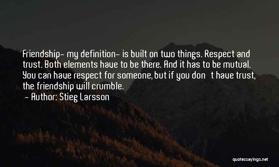 Friendship Built Quotes By Stieg Larsson