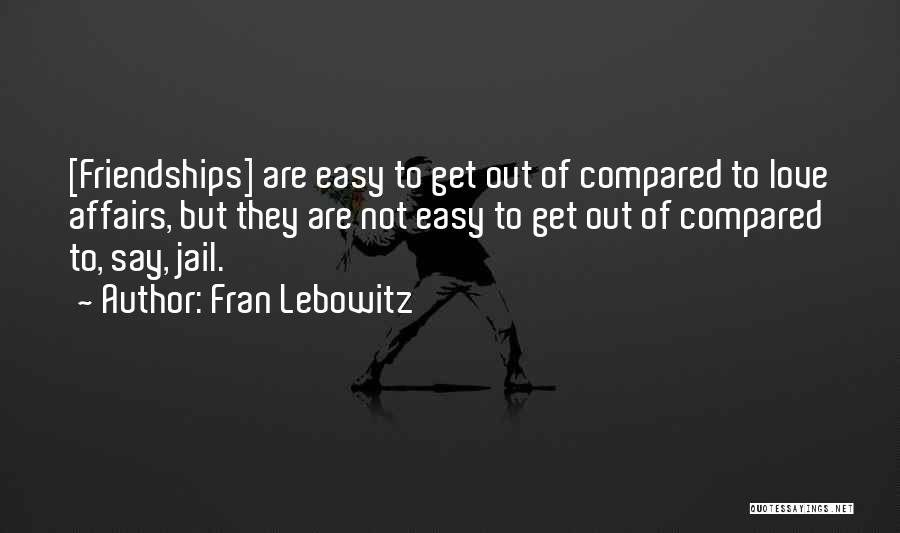 Friendship Compared To Love Quotes By Fran Lebowitz