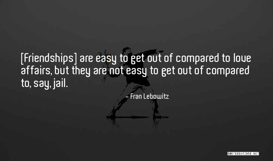 Friendship Compared To Love Quotes By Fran Lebowitz