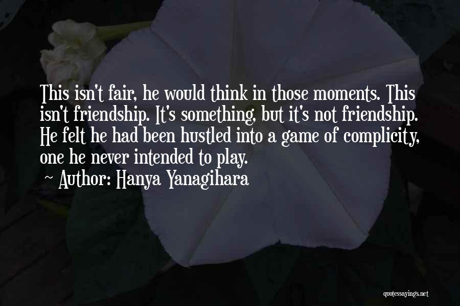 Friendship Complicity Quotes By Hanya Yanagihara