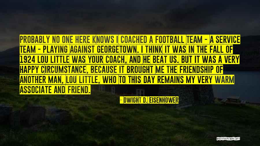 Friendship Day Quotes By Dwight D. Eisenhower Friendship Day Quotes By Dwight D. Eisenhower